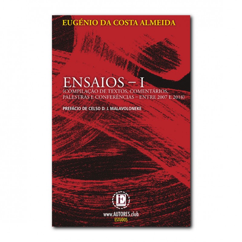 Ensaios I — (Compilação de Textos, Comentários,  Palestras e Conferências – entre 2007 e 2018)