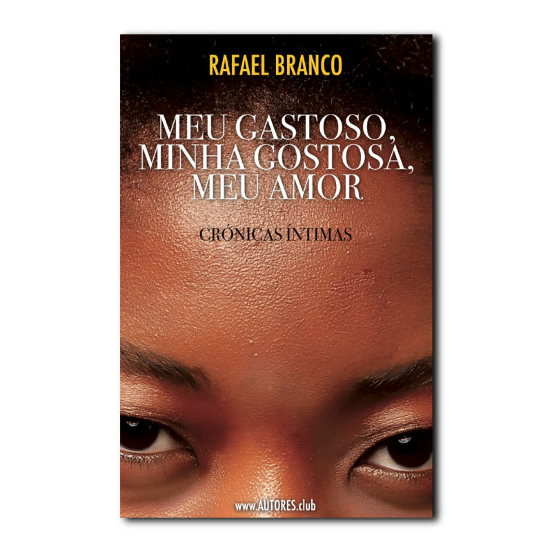 Meu Gastoso, minha Gostosa, meu Amor — Crónicas Íntimas