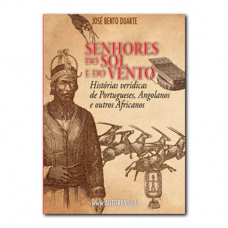 Senhores do Sol e do Vento | Lords of the Sun and Wind — True stories of Portuguese, Angolans and other Africans